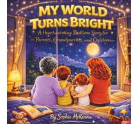 My World Turns Bright: A Heartwarming Bedtime Story for Parents, Grandparents, and Children