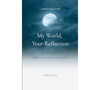 My World, Your Reflection Thoughts reflected from the mirror within