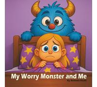 My Worry Monster and Me: A Rhyming Story for Kids -and the Grown-Ups Who Care About Them.