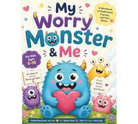 My Worry Monster & Me: Workbook for Kids Ages 5-10 to Understand, Express and Feel Better