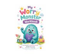 My Worry Monster WorkBook: A fun and gentle book to understand, express and manage worries