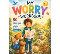 My Worry Workbook: 50 Brave Activities to Help Children Manage Worries and Build Confidence (Ages 7-10) („Brain Skills for Kids”)