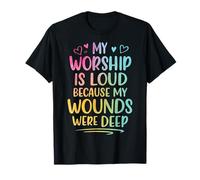 My Worship Is Loud Because My Wounds were Deep Camiseta