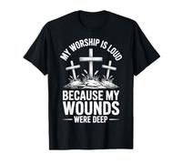 My Worship Is Loud Because My Wounds were Deep Camiseta