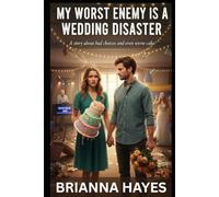 My Worst Enemy is a Wedding Disaster: A story about bad choices and even worse cake (Quick Read Funny Rom-Com and Steamy Romance)