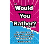 My Would You Rather? Journal: 360 Funny, Wild, and Wonderful Questions for Kids and Families for Hours of Fun!
