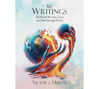 My Writings: The World We Live, Love, and Hate through Poetry