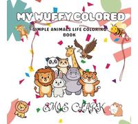 MY WUFFY COLORED: SIMPLE ANIMALS LIFE COLORING BOOK