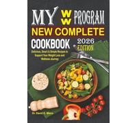 My WW Program New Complete Cookbook: Delicious, Smart & Simple Recipes to Support Your Weight Loss and Wellness Journey