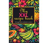 My XXL Recipe Book: 150-Page Blank Cookbook to Write In • Organize Your Favorite Recipes • DIY Recipe Organizer & Keepsake