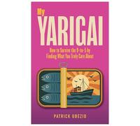 My Yarigai: How to Survive the 9-to-5 by Finding What You Truly Care About