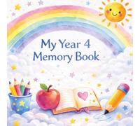 My Year 4 Memory Book: A Keepsake Gift for Year 4 Children to Remember Friends, Teachers and Special School Memories (The Leavers Memory Book Collection)