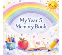 My Year 5 Memory Book: A Keepsake Gift for Year 5 Children to Remember Friends, Teachers and Special School Memories (The Leavers Memory Book Collection)