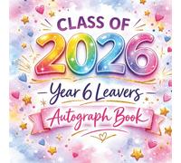 My Year 6 Leavers Autograph Book Class of 2026: A Special Leavers Keepsake for the Class of 2026: Autographs, Messages and Memories to Treasure Forever (The Leavers Memory Book Collection)