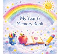 My Year 6 Memory Book: A Keepsake Gift for Year 6 Children to Remember Friends, Teachers and Special School Memories (The Leavers Memory Book Collection)