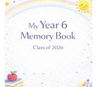 My Year 6 Memory Book Class of 2026: Primary School Leavers Keepsake Book: Autographs, Teacher Messages, Photos and Memories: Graduation Gift for Boys and Girls (The Leavers Memory Book Collection)