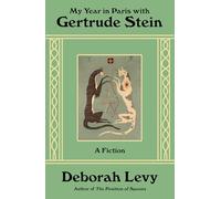 My Year in Paris with Gertrude Stein: A Fiction