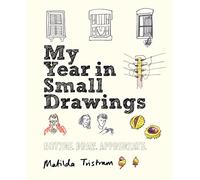 My Year in Small Drawings: Notice, Draw, Appreciate [Idioma Inglés]