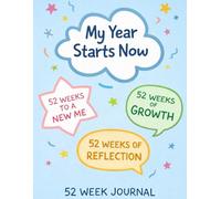 My Year Starts Now: A 52 week Journal to a New Me through Reflection and Growth