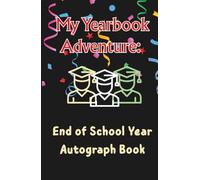 My Yearbook Adventure: End of School Year Autograph Book: Turn your last school days into a celebration with doodles and notes
