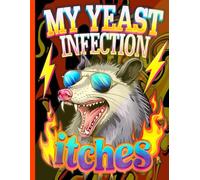 My Yeast Infection Itches Notebook: Funny Opossum Gag Composition Book for College Students & Writers, Retro Screaming Possum Joke Journal for Teachers & Office Workers