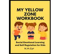 My Yellow Zone Workbook for Kids: Self Regulation and Social Emotional Learning (The Four Zones of Self Regulation)