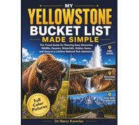 My Yellowstone Bucket List Made Simple: The Travel Guide for Planning Easy Itineraries, Wildlife, Geysers, Waterfalls, Hidden Gems, and ... (Full Color Pictures) (My Bucket List Series)