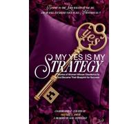 My Yes Is My Strategy: STORIES OF WOMEN WHOSE YES TO GOD BECAME THEIR BLUEPRINT FOR SUCCESS