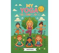 MY YOGA Coloring Book - Yoga for Kids: paint, understand, try out - age 4 - 10 years