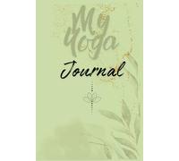 My Yoga Journal: 200 pages, Weekly Check in, Monthly Tracker, Daily affirmations, Meditation Tracker & Notes