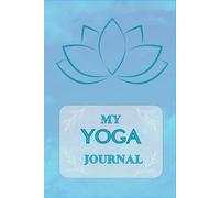 MY YOGA JOURNAL: Yoga session planner, Organizer for planning yoga practice and daily priorities.