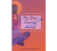 MY YOGA SEQUENCES JOURNAL: An Adapt Your Practice Product