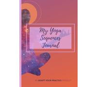 MY YOGA SEQUENCES JOURNAL: An Adapt Your Practice Product