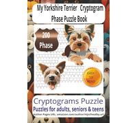 My Yorkshire Terrier Cryptogram Phase Puzzle Book: - A charming cryptogram collection celebrating loyal and loving Yorkshire Terriers. With 200 ... cozy downtime, vacations, or gifting to fun