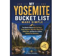 My Yosemite Bucket List Made Simple: The Ultimate Guide to Must-See Places, Scenic Itineraries, Waterfalls, Hiking Trails, Hidden Gems, and ... Park Adventures (My Bucket List Series)
