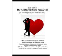 My Yummy Wet Sex Romance (or how he pleasured me to the max)