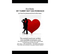 My Yummy Wet Sex Romance (or how he pleasured me to the max)