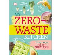 My Zero-Waste Kitchen: Easy Ways to Eat Waste Free