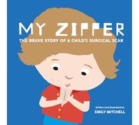 My Zipper: The Brave Story of a Child's Surgical Scar