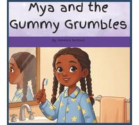 Mya and the Gummy Grumbles: A Funny Teeth Brushing Adventure for Kids Ages 3+