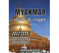 MYANMAR GUIDA DI VIAGGIO 2025-2026: Myanmar reso facile: visti, trasporti, sicurezza, consigli culturali, migliori hotel, cibo locale e cose uniche da fare