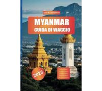 MYANMAR GUIDA DI VIAGGIO 2025: Esplora la pagoda Shwedagon di Yangon, gli antichi templi di Bagan, il lago Inle ed esperienze locali uniche