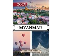 MYANMAR GUIDE DE VOYAGE 2025: Conseils de voyage essentiels sur les transports, les destinations incontournables, les activités uniques, les options ... un voyage inoubliable à travers le Myanmar