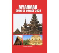 MYANMAR GUIDE DE VOYAGE 2025: Plans complets pour les nouveaux visiteurs, l'hébergement et les choses à faire