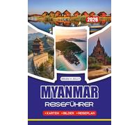 MYANMAR REISEFÜHRER 2026: Umfassende Reiserouten, versteckte Perlen, kulturelle Erlebnisse, Unterkunft, Transport und saisonale Highlights