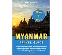 Myanmar Travel Guide 2025 & 2026: Explore the Golden Land of Temples, Pagodas, and Timeless Traditions in Southeast Asia with Insider Tips and Easy ... Journey (Unbeatable Travel Editions 2025+)