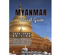 MYANMAR TRAVEL GUIDE 2025-2026: Myanmar Made Easy - Visas, Transport, Safety, Culture Tips, Best Hotels, Local Food, and Unique Things to Do