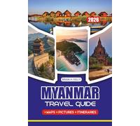 MYANMAR TRAVEL GUIDE 2026: Comprehensive Itineraries, Hidden Gems, Cultural Experiences, Accommodation, Transportation, and Seasonal Highlights