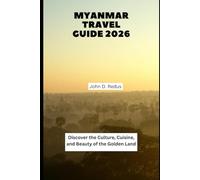 Myanmar Travel Guide 2026: Discover the Culture, Cuisine, and Beauty of the Golden Land (2026 Travel Companion)