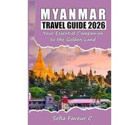 Myanmar Travel Guide 2026: Your Essential Companion to the Golden Land